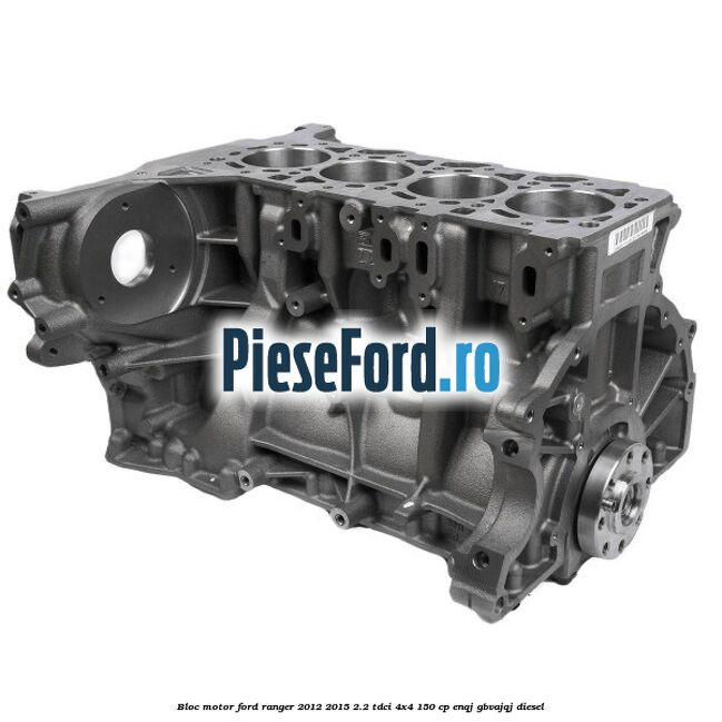 Bloc motor Ford Ranger 2012-2015 2.2 TDCi 4x4 150 cp ENQJ, GBVAJQJ diesel