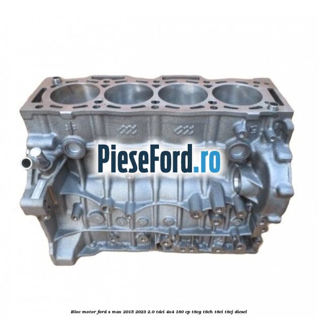 Bloc motor Ford S-Max 2015-2023 2.0 TDCi 4x4 180 cp T8CG, T8CH, T8CI, T8CJ diesel