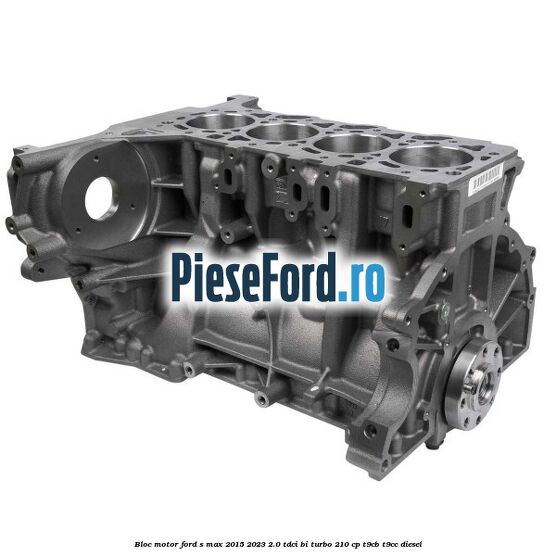 Bloc motor Ford S-Max 2015-2023 2.0 TDCi BI-Turbo 210 cp T9CB, T9CC diesel