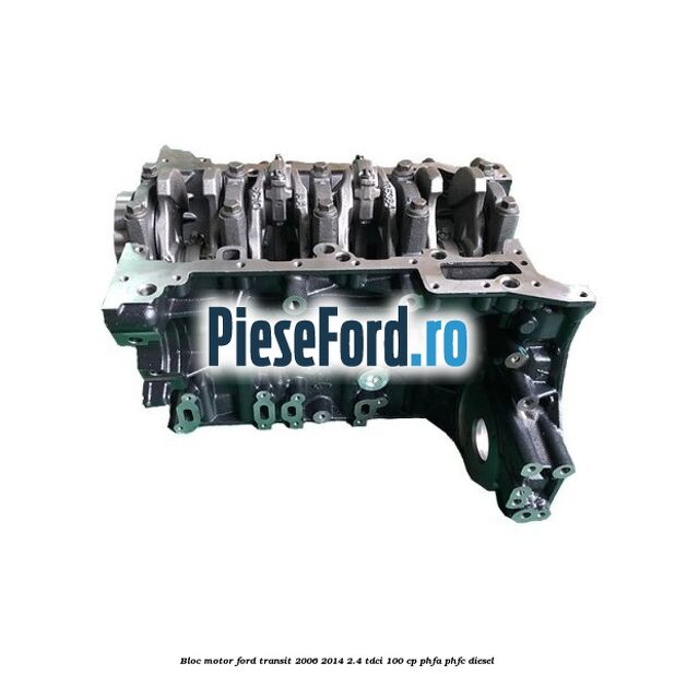 Bloc motor Ford Transit 2006-2014 2.4 TDCi 100 cp PHFA, PHFC diesel