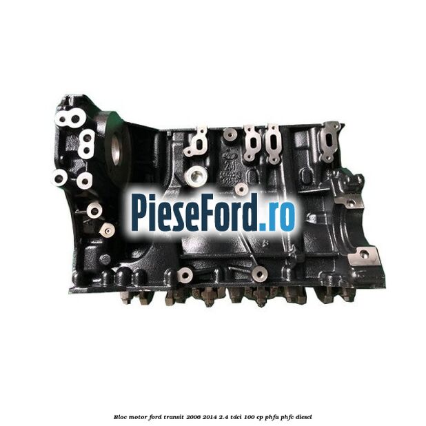 Bloc motor Ford Transit 2006-2014 2.4 TDCi 100 cp PHFA, PHFC diesel