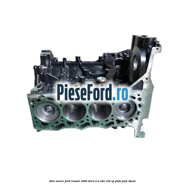 Bloc motor Ford Transit 2006-2014 2.4 TDCi 100 cp PHFA, PHFC diesel