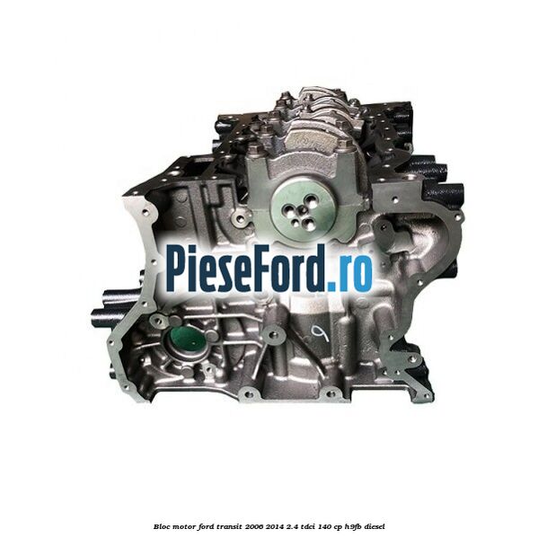 Bloc motor Ford Transit 2006-2014 2.4 TDCi 140 cp H9FB diesel