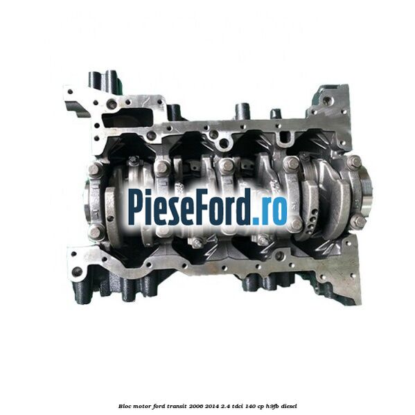 Bloc motor Ford Transit 2006-2014 2.4 TDCi 140 cp H9FB diesel