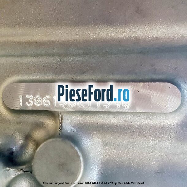 Bloc motor Ford Transit Courier 2014-2018 1.6 TDCi 95 cp T3CA, T3CB, T3CC diesel