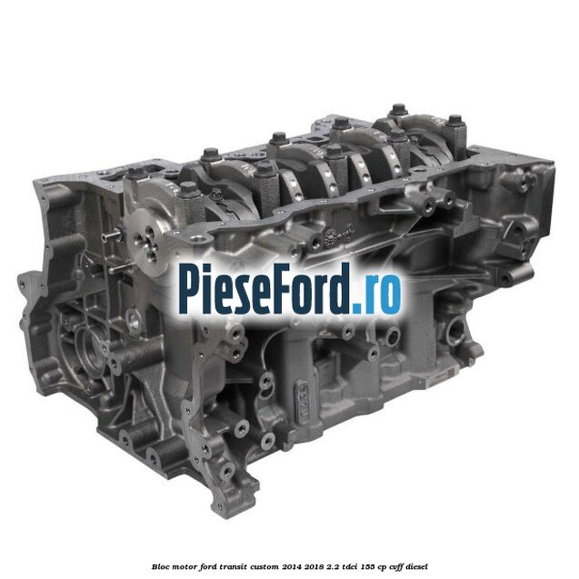 Bloc motor Ford Transit Custom 2014-2018 2.2 TDCi 155 cp CVFF diesel