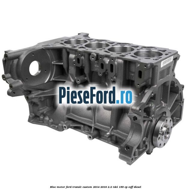 Bloc motor Ford Transit Custom 2014-2018 2.2 TDCi 155 cp CVFF diesel