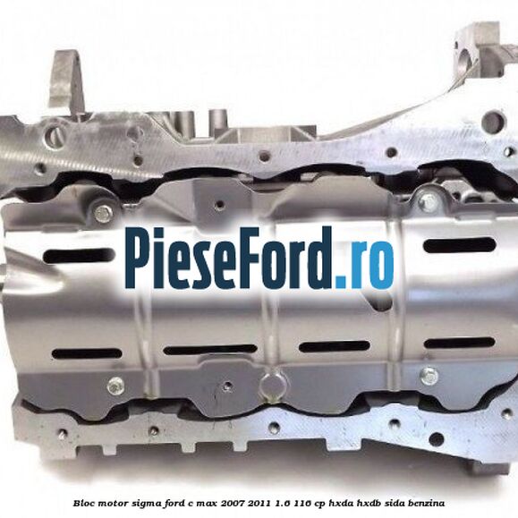 Bloc motor SIGMA Ford C-Max 2007-2011 1.6 116 cp HXDA, HXDB, SIDA benzina