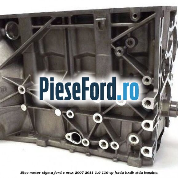 Bloc motor SIGMA Ford C-Max 2007-2011 1.6 116 cp HXDA, HXDB, SIDA benzina
