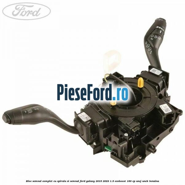 Bloc semnal complet cu spirala si semnal Ford Galaxy 2015-2023 1.5 EcoBoost 160 cp UNCJ, UNCK benzina