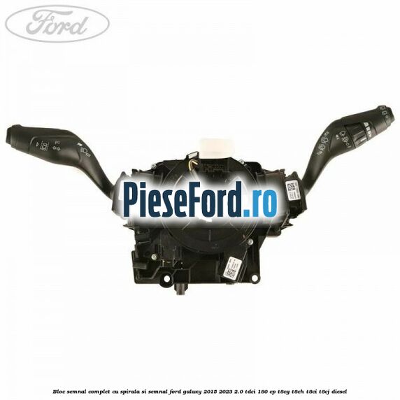 Bloc semnal complet cu spirala si semnal Ford Galaxy 2015-2023 2.0 TDCi 180 cp T8CG, T8CH, T8CI, T8CJ diesel