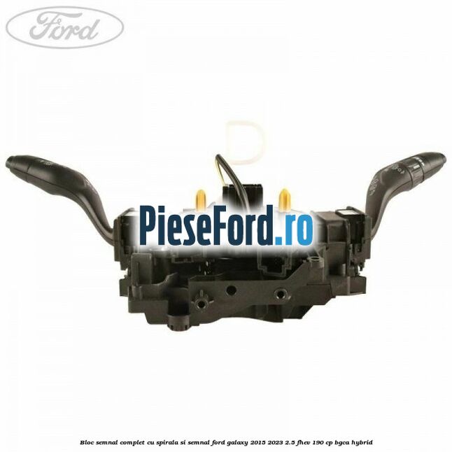 Bloc semnal complet cu spirala si semnal Ford Galaxy 2015-2023 2.5 FHEV 190 cp BGCA hybrid