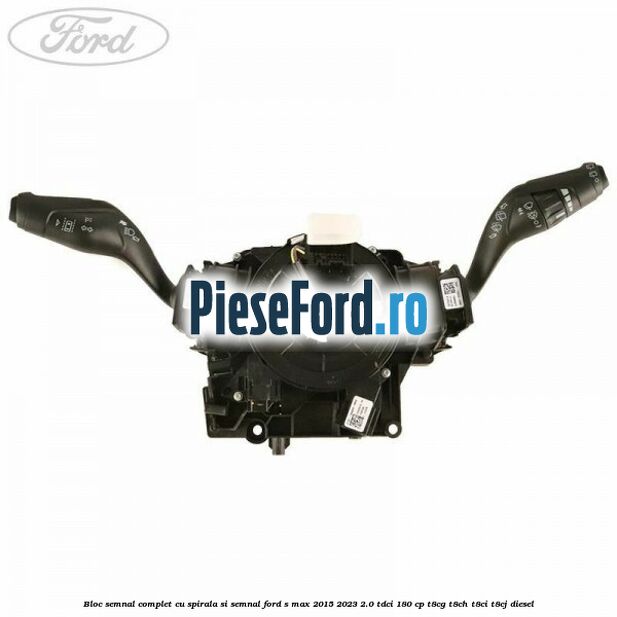 Bloc semnal complet cu spirala si semnal Ford S-Max 2015-2023 2.0 TDCi 180 cp T8CG, T8CH, T8CI, T8CJ diesel