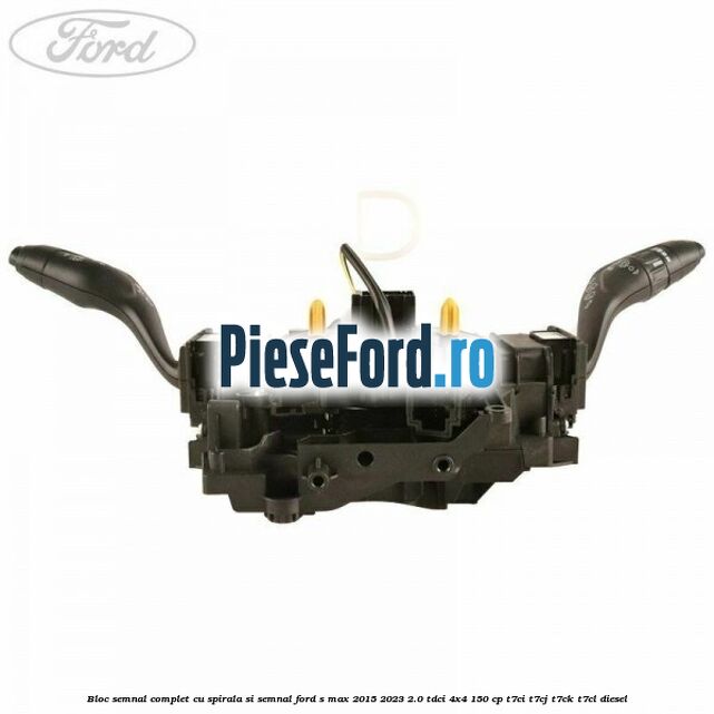 Bloc semnal complet cu spirala si semnal Ford S-Max 2015-2023 2.0 TDCi 4x4 150 cp T7CI, T7CJ, T7CK, T7CL diesel