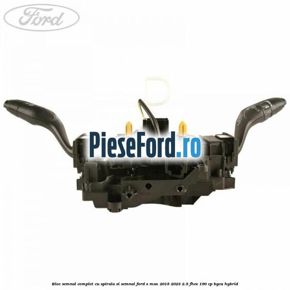 Bloc semnal complet cu spirala si semnal Ford S-Max 2015-2023 2.5 FHEV 190 cp Bloc semnal complet cu spirala si semnal Ford S-Max 2015-2023 2.5 FHEV 190 cp BGCA hybrid