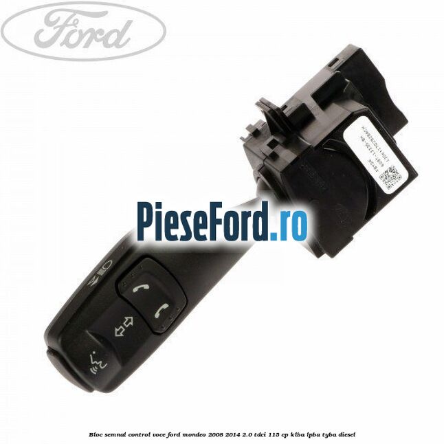 Bloc semnal, control voce Ford Mondeo 2008-2014 2.0 TDCi 115 cp KLBA, LPBA, TYBA diesel