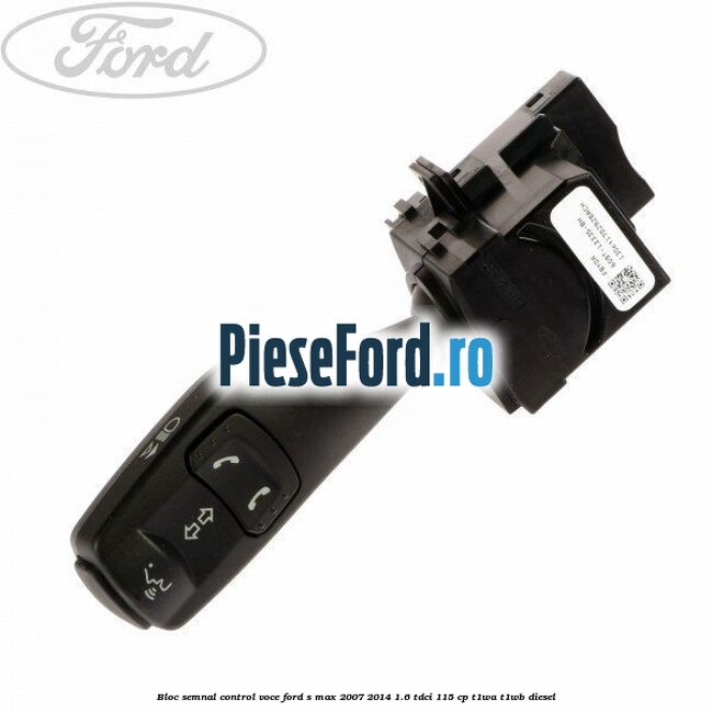 Bloc semnal, control voce Ford S-Max 2007-2014 1.6 TDCi 115 cp T1WA, T1WB diesel