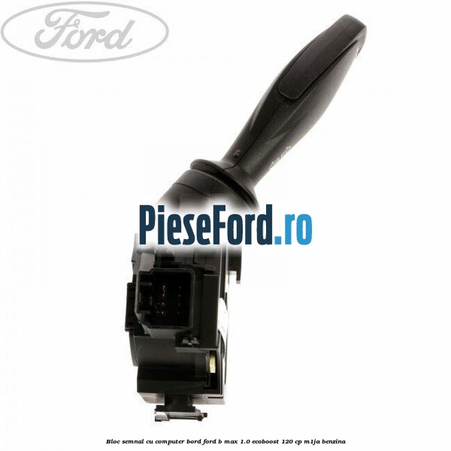 Bloc semnal, cu computer bord Ford B-Max 1.0 EcoBoost 120 cp M1JA benzina