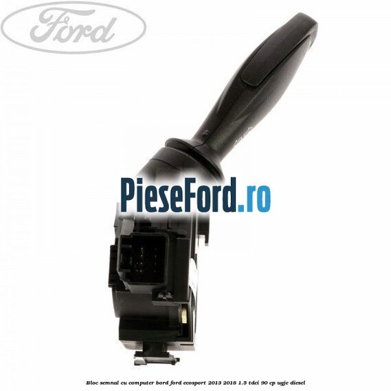 Bloc semnal, cu computer bord Ford EcoSport 2013-2018 1.5 TDCi 90 cp UGJE diesel