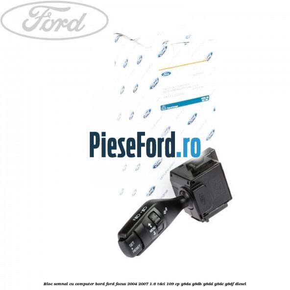 Bloc semnal cu computer bord Ford Focus 2004-2007 1.6 TDCi 109 cp Bloc semnal cu computer bord Ford Focus 2004-2007 1.6 TDCi 109 cp G8DA, G8DB, G8DD, G8DE, G8DF diesel