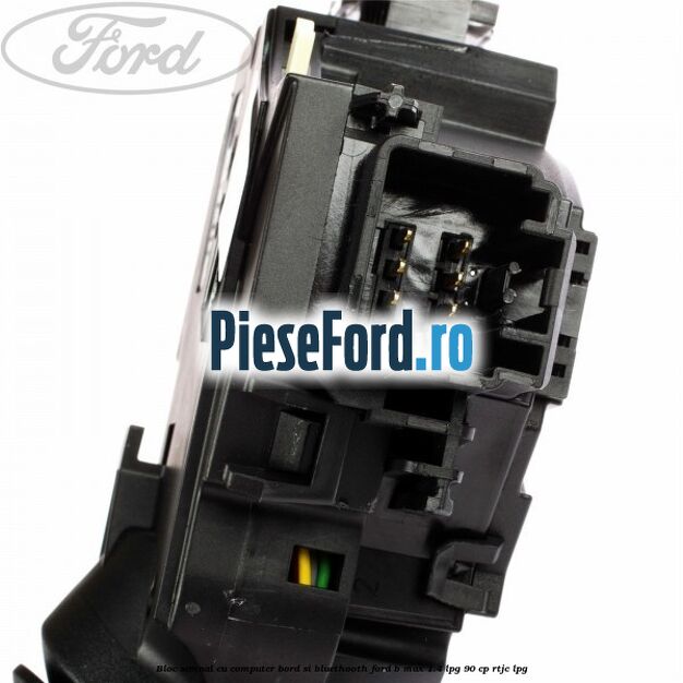 Bloc semnal, cu computer bord si bluethooth Ford B-Max 1.4 LPG 90 cp RTJC LPG