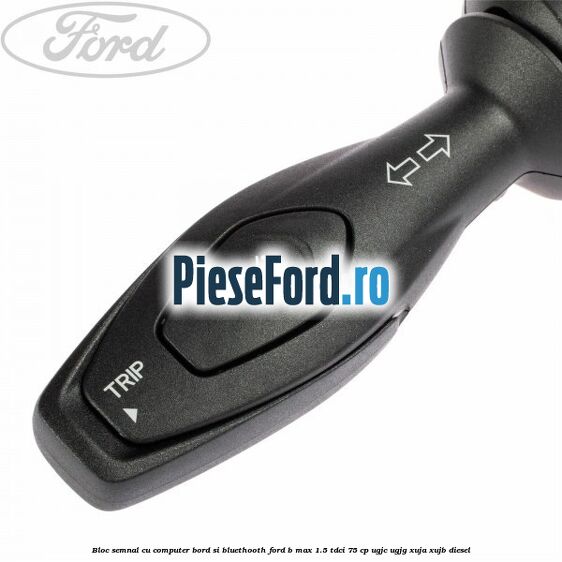 Bloc semnal, cu computer bord si bluethooth Ford B-Max 1.5 TDCi 75 cp UGJC, UGJG, XUJA, XUJB diesel