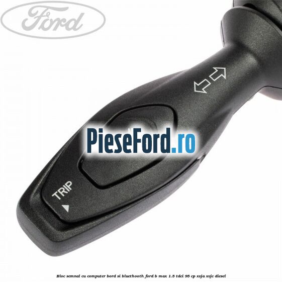 Bloc semnal, cu computer bord si bluethooth Ford B-Max 1.5 TDCi 95 cp XVJA, XVJC diesel