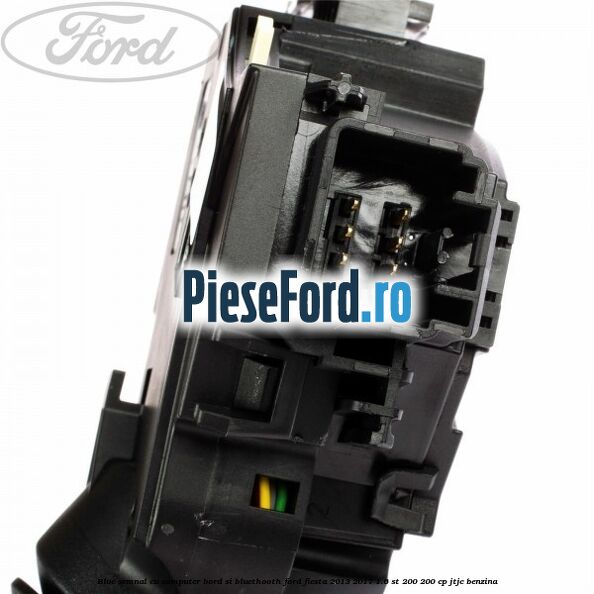 Bloc semnal, cu computer bord si bluethooth Ford Fiesta 2013-2017 1.6 ST 200 200 cp JTJC benzina