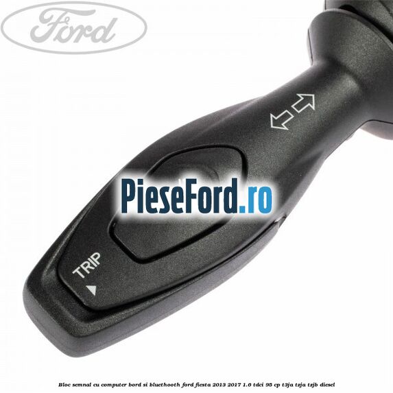 Bloc semnal, cu computer bord si bluethooth Ford Fiesta 2013-2017 1.6 TDCi 95 cp T3JA, TZJA, TZJB diesel