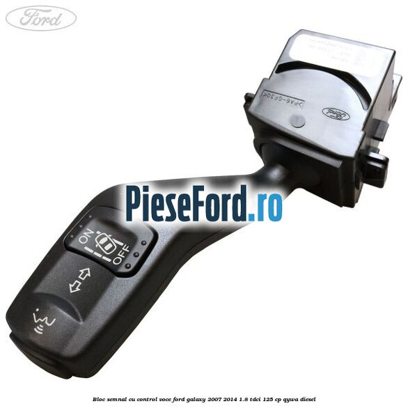 Bloc semnal cu control voce Ford Galaxy 2007-2014 1.8 TDCi 125 cp QYWA diesel