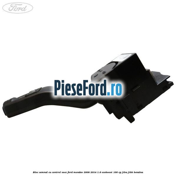 Bloc semnal cu control voce Ford Mondeo 2008-2014 1.6 EcoBoost 160 cp JTBA, JTBB benzina