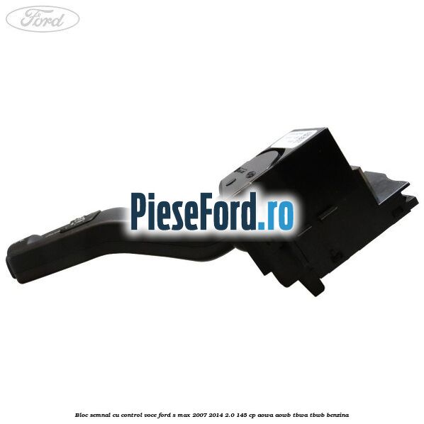 Bloc semnal cu control voce Ford S-Max 2007-2014 2.0 145 cp AOWA, AOWB, TBWA, TBWB benzina