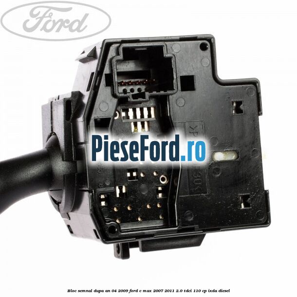 Bloc semnal dupa an 04/2009 Ford C-Max 2007-2011 2.0 TDCi 110 cp IXDA diesel