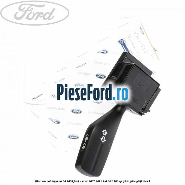 Bloc semnal dupa an 04/2009 Ford C-Max 2007-2011 2.0 TDCi 133 cp G6DC, G6DE, G6DF diesel