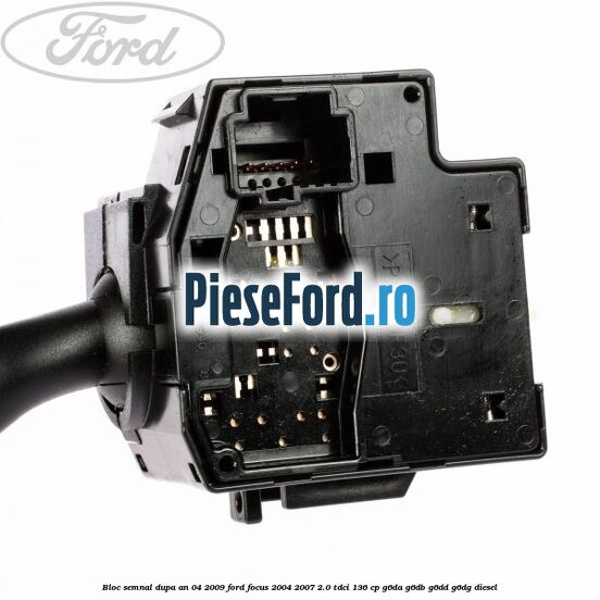 Bloc semnal dupa an 04/2009 Ford Focus 2004-2007 2.0 TDCi 136 cp G6DA, G6DB, G6DD, G6DG diesel