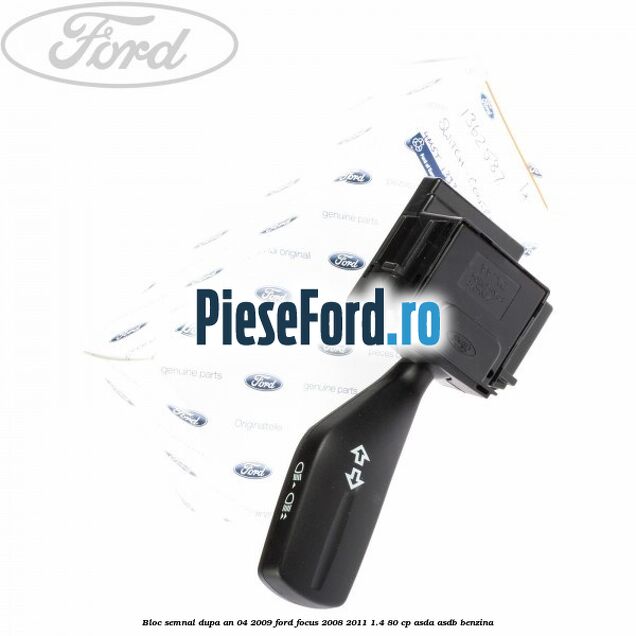 Bloc semnal dupa an 04/2009 Ford Focus 2008-2011 1.4 80 cp ASDA, ASDB benzina