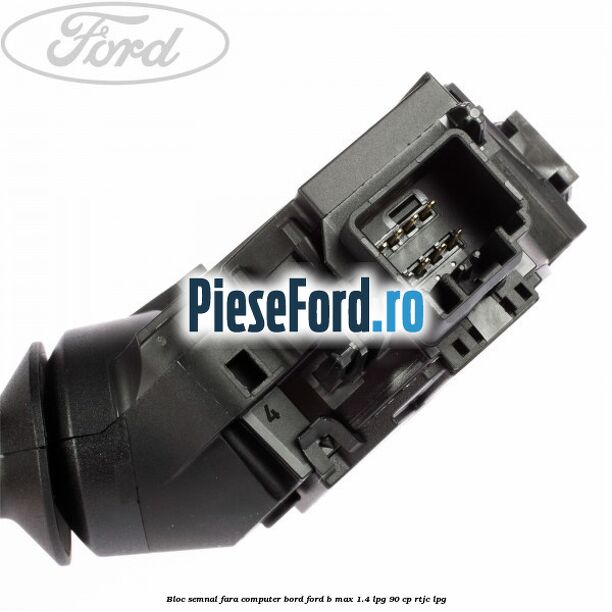 Bloc semnal, fara computer bord Ford B-Max 1.4 LPG 90 cp RTJC LPG