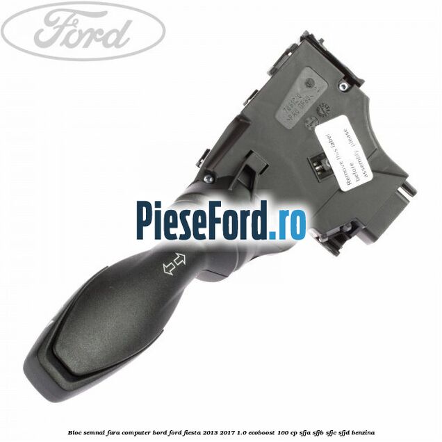 Bloc semnal, fara computer bord Ford Fiesta 2013-2017 1.0 EcoBoost 100 cp Bloc semnal, fara computer bord Ford Fiesta 2013-2017 1.0 EcoBoost 100 cp SFJA, SFJB, SFJC, SFJD benzina