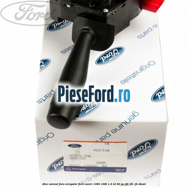 Bloc semnal fara stergator Ford Escort 1995-1998 1.8 TD 90 cp RFD, RFK, RFS diesel