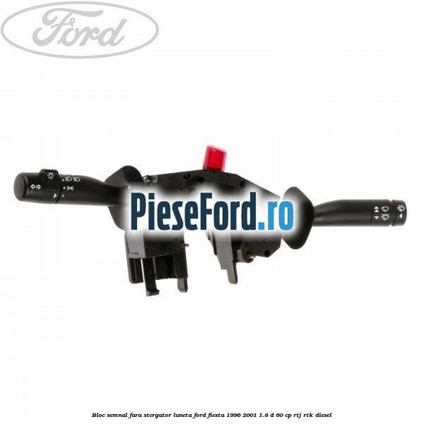 Bloc semnal, fara stergator luneta Ford Fiesta 1996-2001 1.8 D 60 cp RTJ, RTK diesel