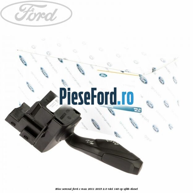 Bloc semnal Ford C-Max 2011-2015 2.0 TDCi 140 cp Bloc semnal Ford C-Max 2011-2015 2.0 TDCi 140 cp UFDB diesel