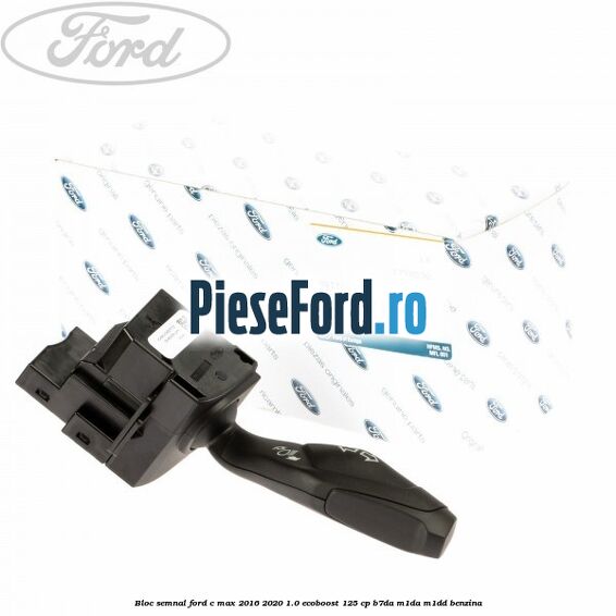 Bloc semnal Ford C-Max 2016-2020 1.0 EcoBoost 125 cp B7DA, M1DA, M1DD benzina