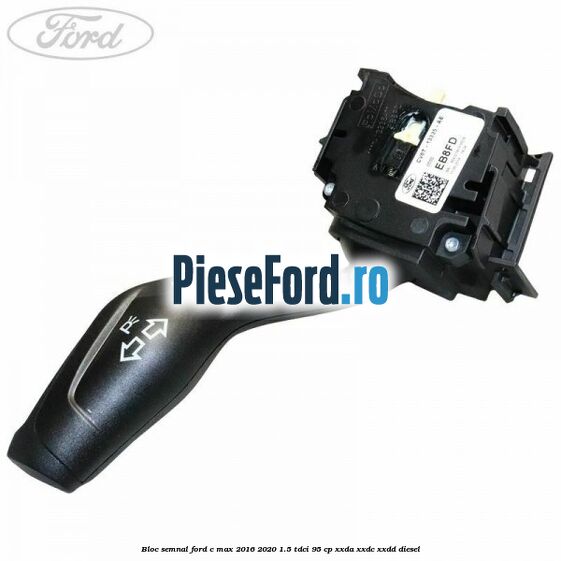 Bloc semnal Ford C-Max 2016-2020 1.5 TDCi 95 cp Bloc semnal Ford C-Max 2016-2020 1.5 TDCi 95 cp XXDA, XXDC, XXDD diesel