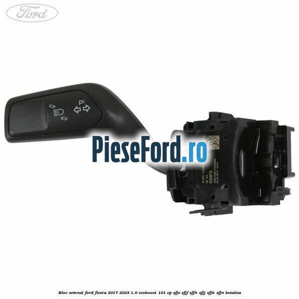 Bloc semnal Ford Fiesta 2017-2023 1.0 EcoBoost 101 cp SFJE, SFJF, SFJH, SFJJ, SFJK, SFJN benzina