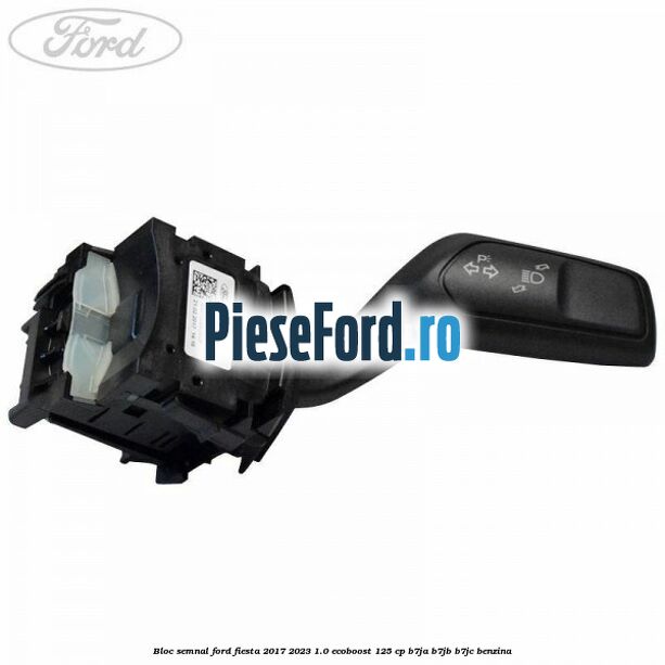 Bloc semnal Ford Fiesta 2017-2023 1.0 EcoBoost 125 cp B7JA, B7JB, B7JC benzina
