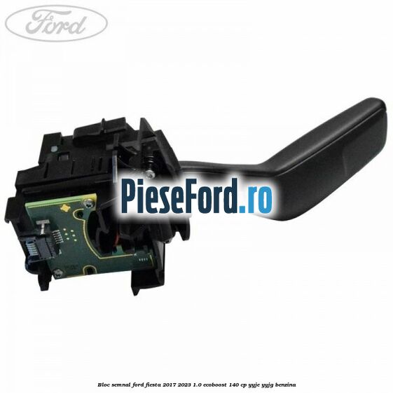 Bloc semnal Ford Fiesta 2017-2023 1.0 EcoBoost 140 cp YYJE, YYJG benzina