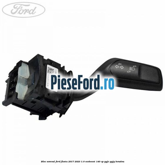 Bloc semnal Ford Fiesta 2017-2023 1.0 EcoBoost 140 cp YYJE, YYJG benzina