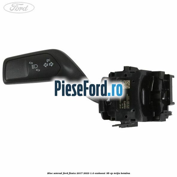 Bloc semnal Ford Fiesta 2017-2023 1.0 EcoBoost 95 cp Bloc semnal Ford Fiesta 2017-2023 1.0 EcoBoost 95 cp M0JA benzina