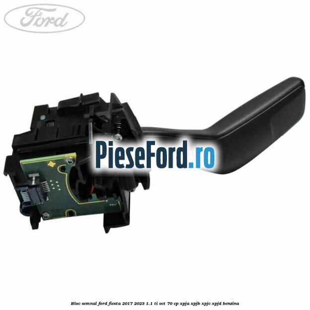Bloc semnal Ford Fiesta 2017-2023 1.1 Ti-VCT 70 cp XPJA, XPJB, XPJC, XPJD benzina