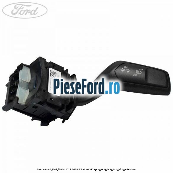Bloc semnal Ford Fiesta 2017-2023 1.1 Ti-VCT 86 cp XYJA, XYJB, XYJC, XYJD, XYJE benzina